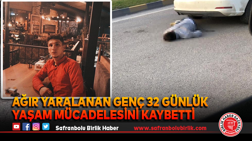 Ağır yaralanan genç 32 günlük yaşam mücadelesini kaybetti