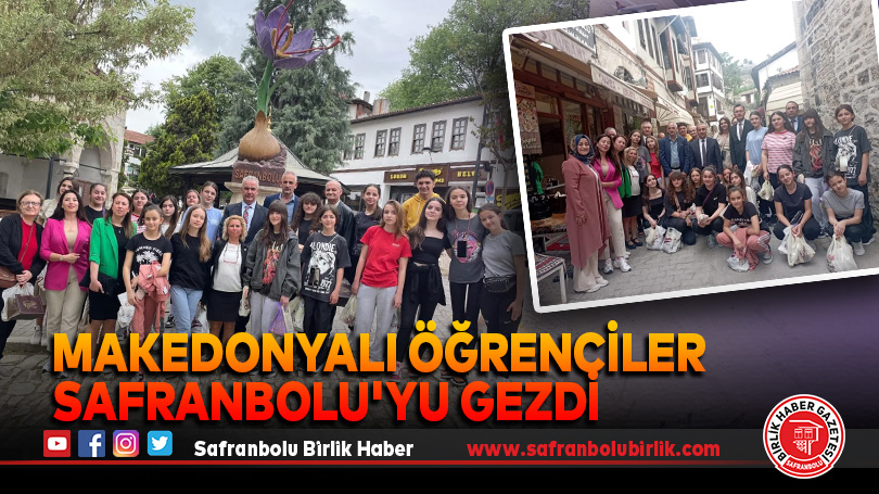 Makedonyalı Öğrenciler Safranbolu’yu Gezdi