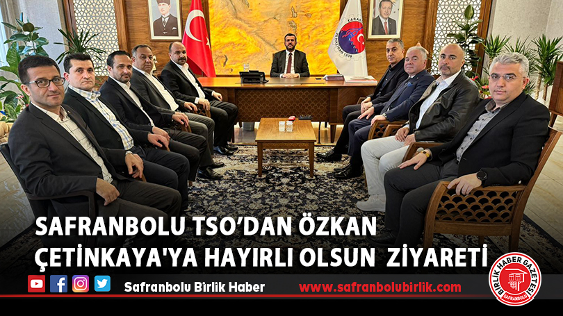 Safranbolu TSO’dan Özkan Çetinkaya’ya Hayırlı Olsun Ziyareti