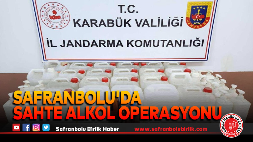 Safranbolu’da sahte alkol operasyonu