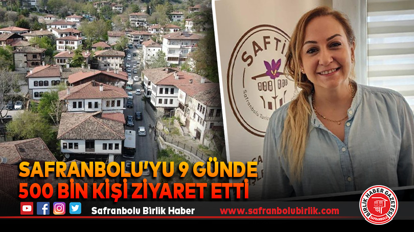 Safranbolu’yu 9 günde 500 bin kişi ziyaret etti