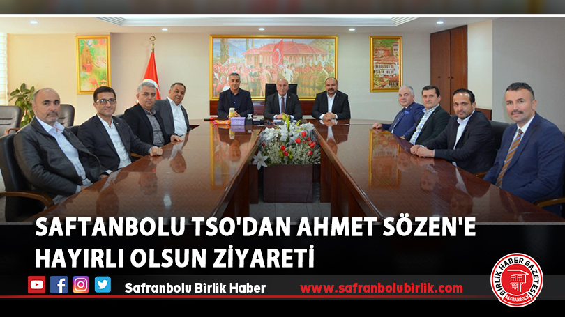 Saftanbolu TSO’dan Ahmet Sözen’e Hayırlı Olsun Ziyareti