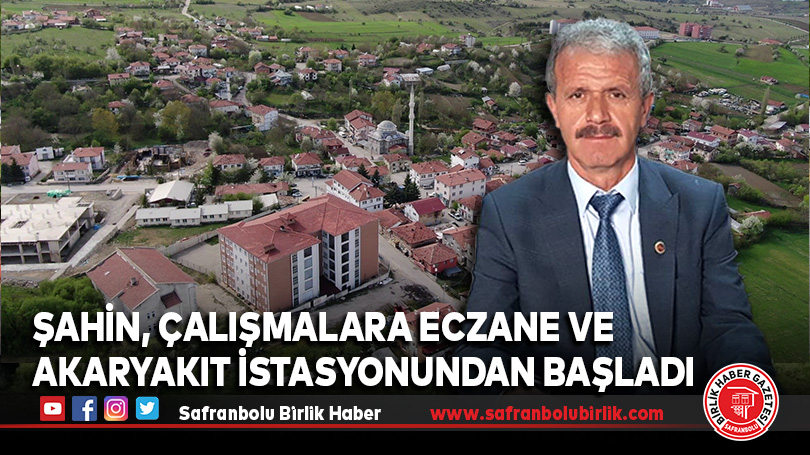 Şahin, çalışmalara eczane ve akaryakıt istasyonundan başladı