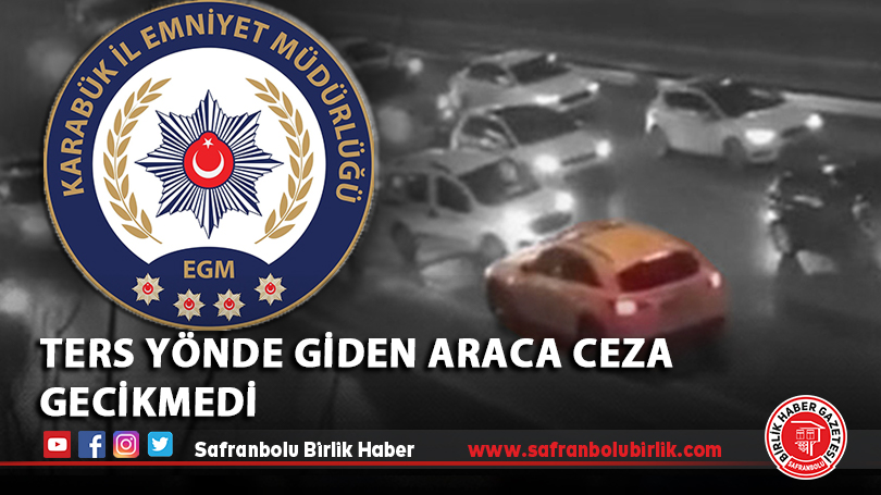 Ters yönde giden araca ceza gecikmedi