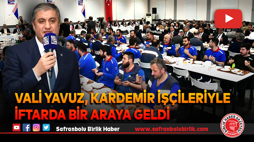 Vali Yavuz, KARDEMİR işçileriyle iftarda bir araya geldi