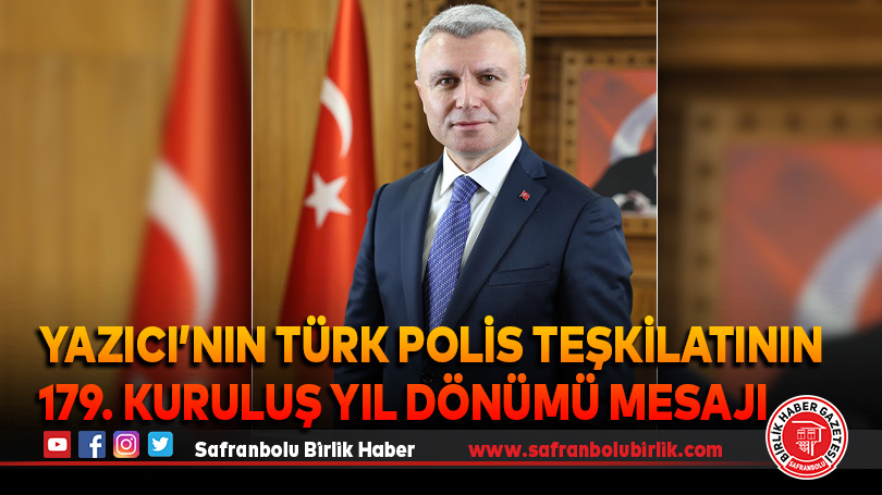 Yazıcı’nın Türk Polis Teşkilatının 179. Kuruluş Yıl Dönümü Mesajı