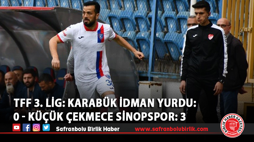 TFF 3. Lig: Karabük İdman Yurdu: 0 – Küçük Çekmece Sinopspor: 3