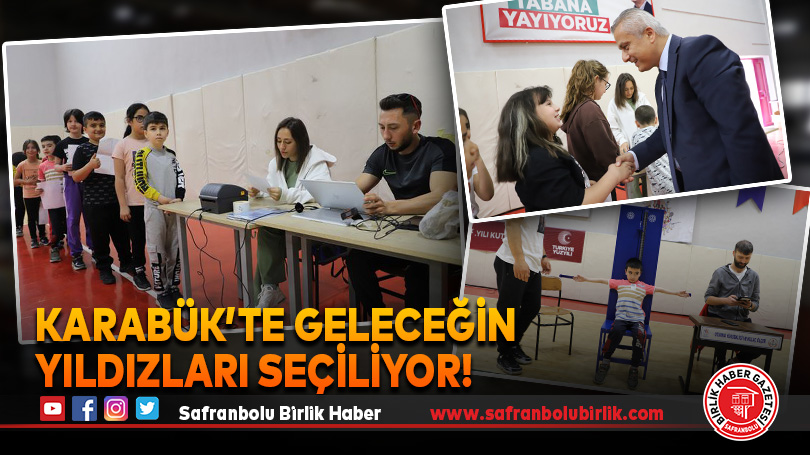 Karabük’te Geleceğin Yıldızları Seçiliyor!