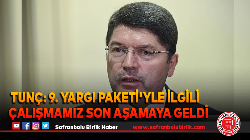 Tunç: 9. Yargı Paketi’yle ilgili çalışmamız son aşamaya geldi