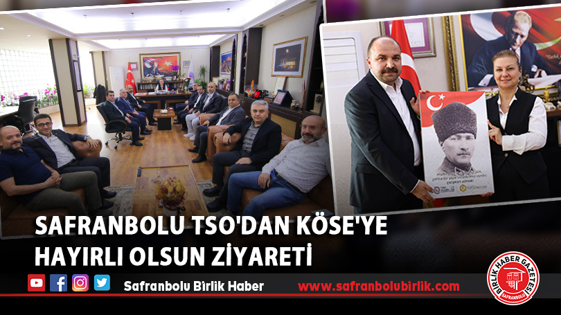 Safranbolu TSO’dan Köse’ye hayırlı olsun ziyareti