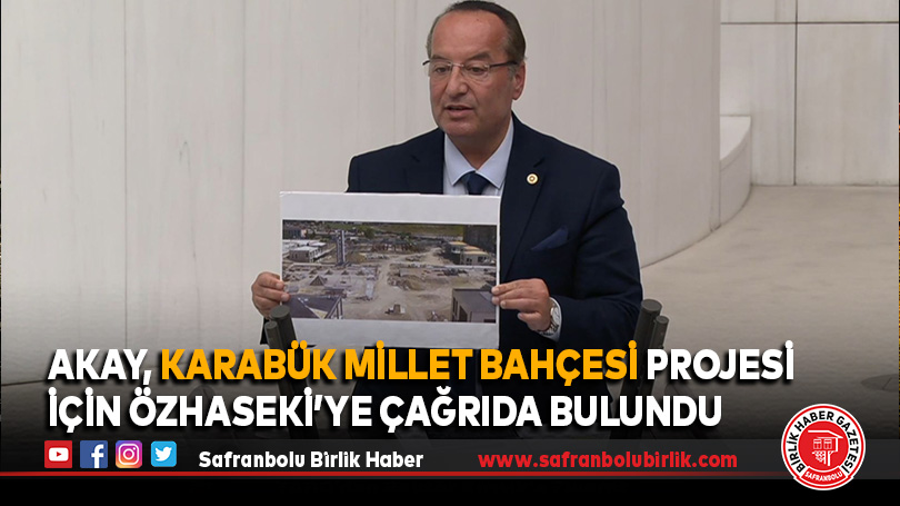 Akay, Karabük Millet Bahçesi projesi için Özhaseki’ye çağrıda bulundu