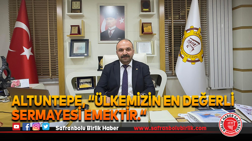 Altuntepe, “Ülkemizin en değerli sermayesi emektir.“