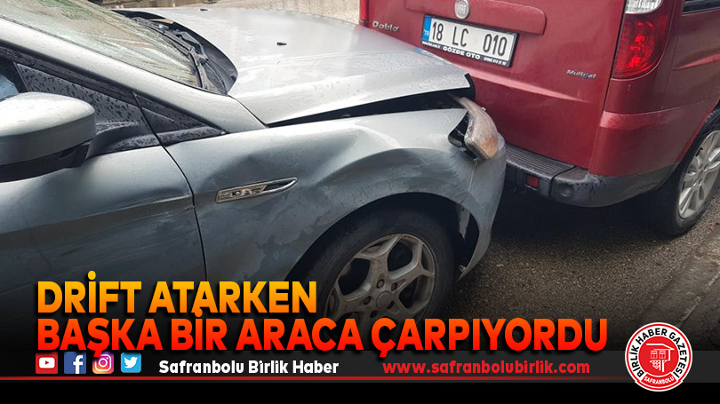 Drift atarken başka bir araca çarpıyordu