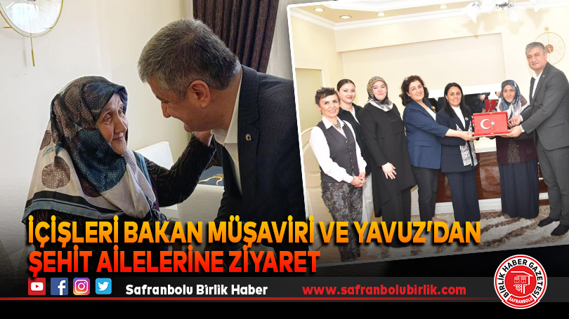 İçişleri Bakan Müşaviri ve Yavuz’dan Şehit Ailelerine Ziyaret
