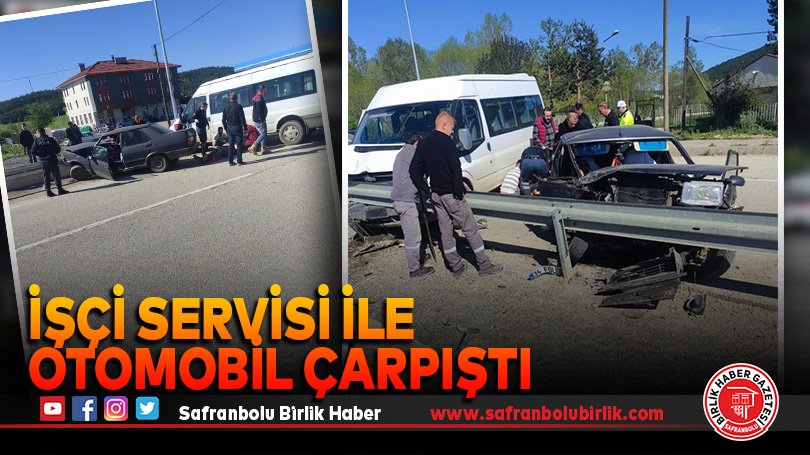 İşçi servisi ile otomobil çarpıştı