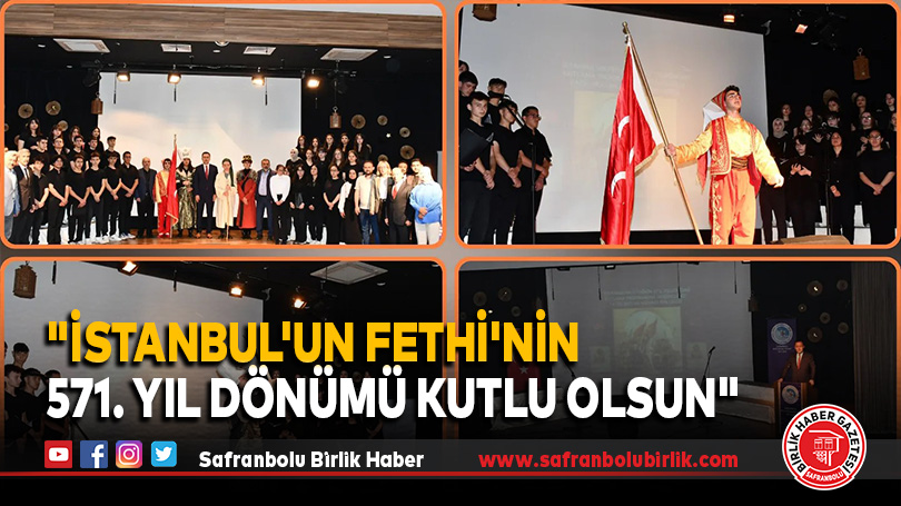 “İstanbul’un Fethi’nin 571. Yıl Dönümü Kutlu Olsun”
