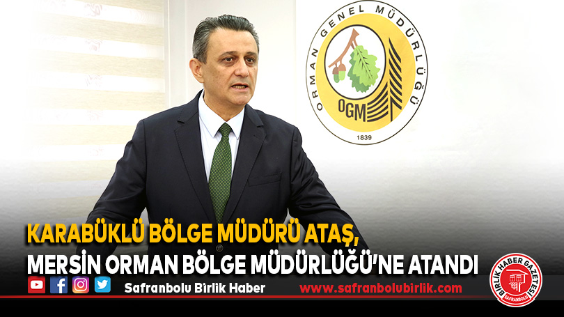 Karabüklü Bölge Müdürü Ataş, Mersin Orman Bölge Müdürlüğü’ne atandı