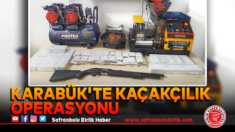 Karabük’te Kaçakçılık Operasyonu