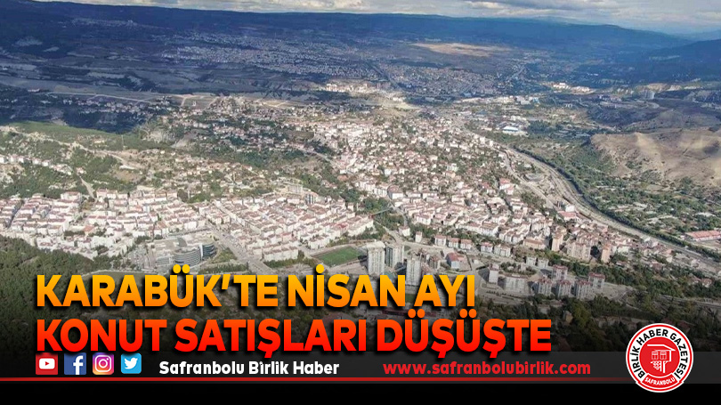 Karabük’te Nisan Ayı Konut Satışları Düşüşte