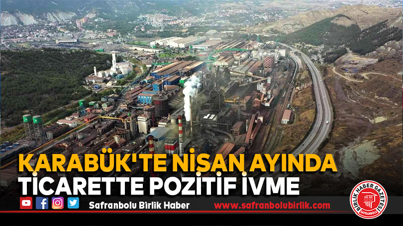 Karabük’te Nisan ayında Ticarette Pozitif İvme