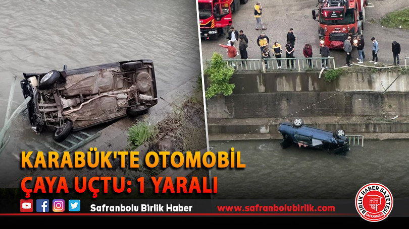 Karabük’te otomobil çaya uçtu: 1 yaralı