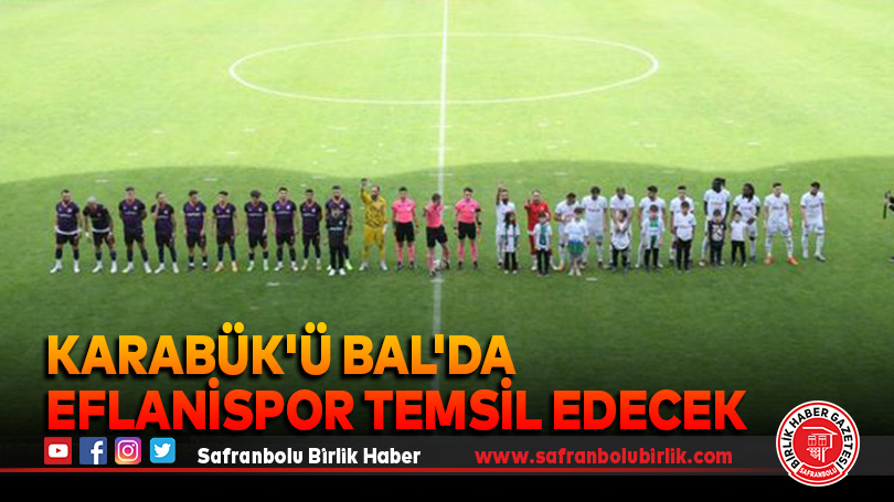 Karabük’ü BAL’da Eflanispor temsil edecek