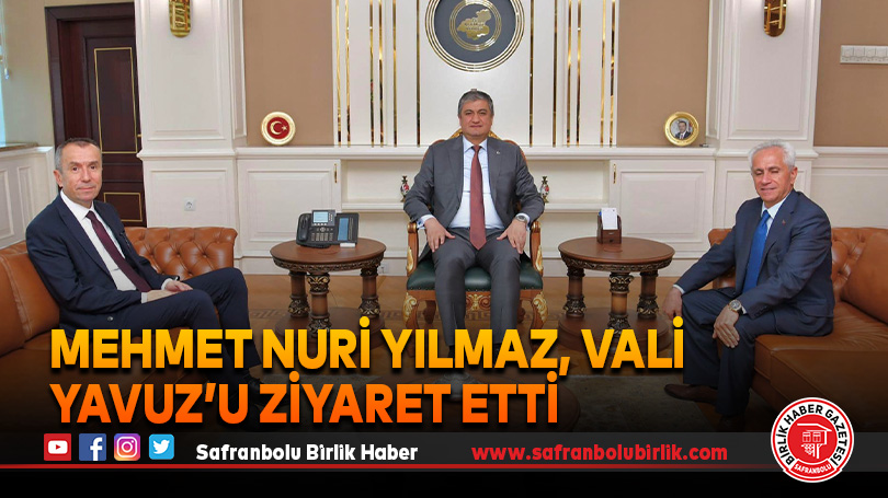 Mehmet Nuri Yılmaz, Vali Yavuz’u Ziyaret Etti