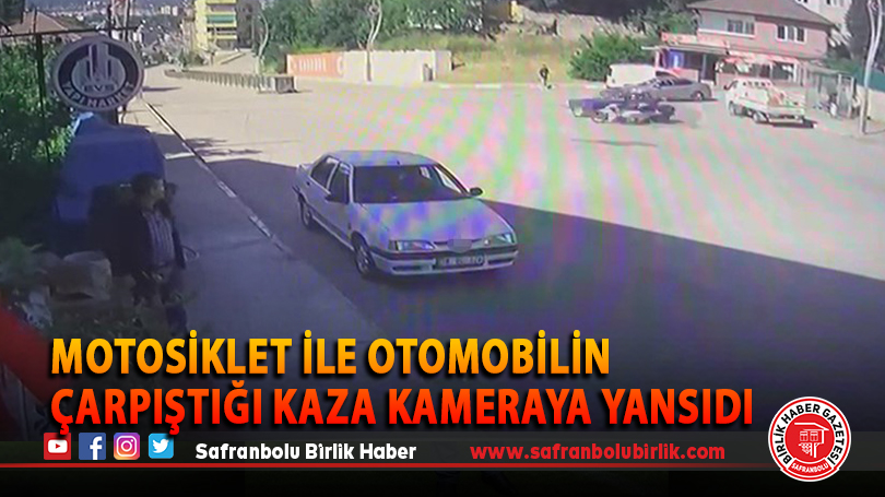Motosiklet ile otomobilin çarpıştığı kaza kameraya yansıdı