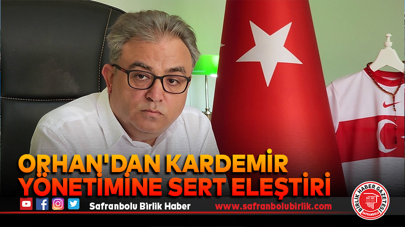 Orhan “KARDEMİR Yönetimi’nde çatlak sesler geliyor”