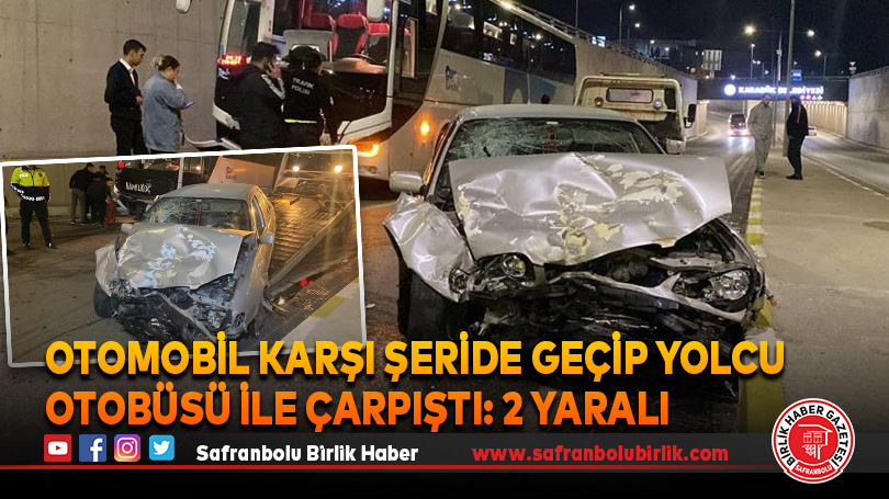 Otomobil karşı şeride geçip yolcu otobüsü ile çarpıştı: 2 yaralı