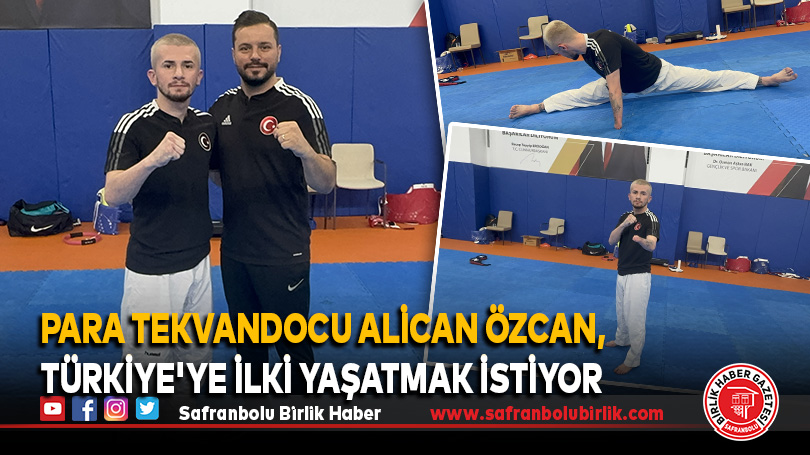Para tekvandocu Alican Özcan, Türkiye’ye ilki yaşatmak istiyor