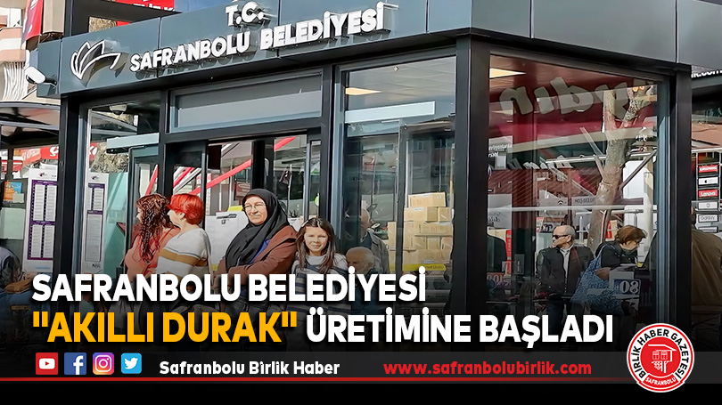 Safranbolu belediyesi “Akıllı Durak” Üretimine başladı