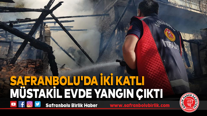 Safranbolu’da iki katlı müstakil evde yangın çıktı