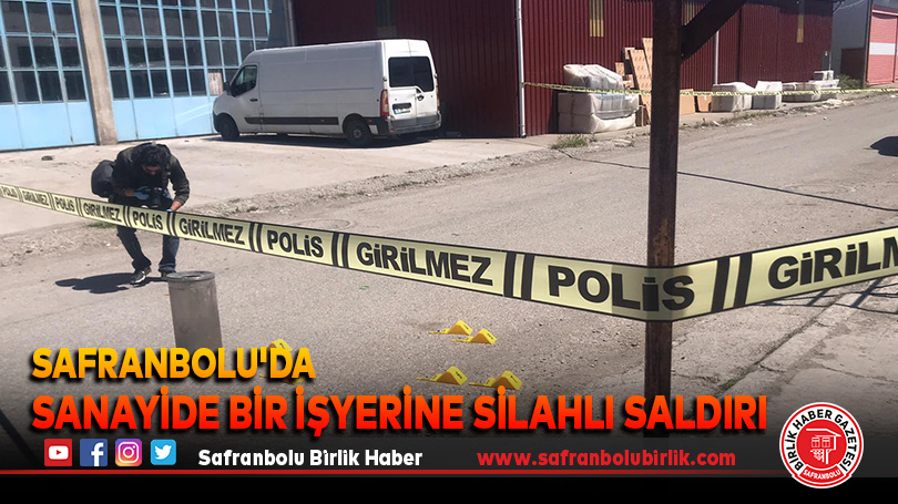 Safranbolu’da sanayide bir işyerine silahlı saldırı