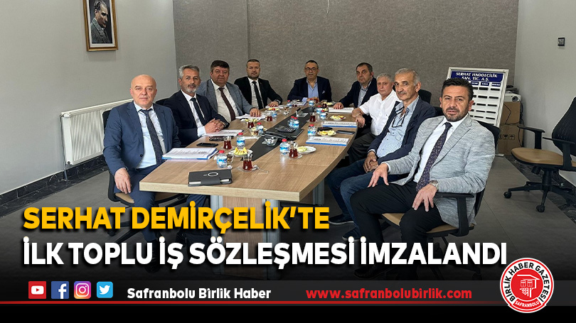 Serhat Demirçelik’te İlk Toplu İş Sözleşmesi İmzalandı