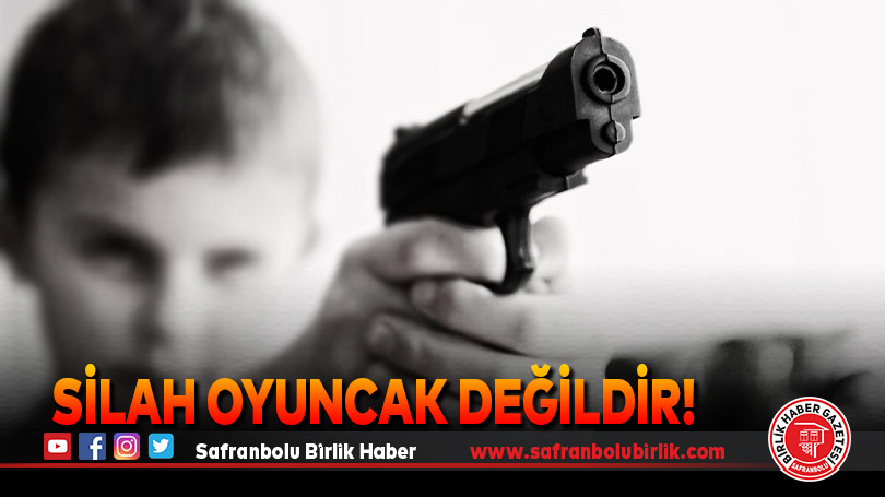 Silah Oyuncak Değildir!