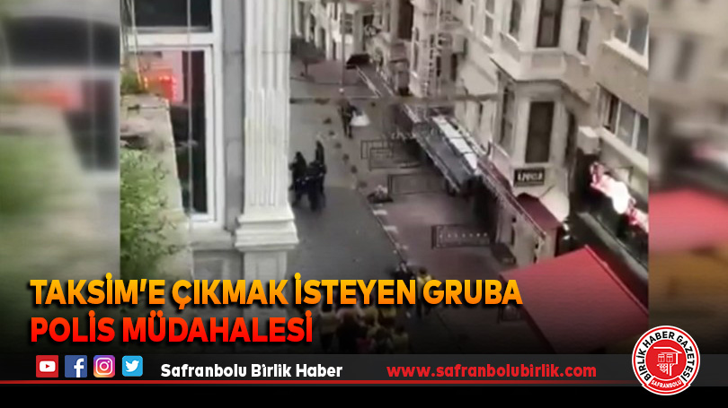 Taksim’e çıkmak isteyen gruba polis müdahalesi