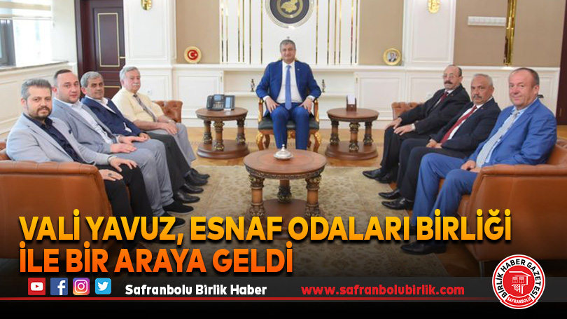 Vali Yavuz, Esnaf Odaları Birliği ile bir araya geldi