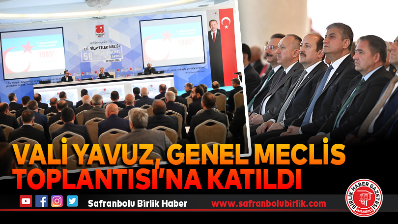 Karabük Valisi Mustafa Yavuz, Genel Meclis Toplantısı’na Katıldı