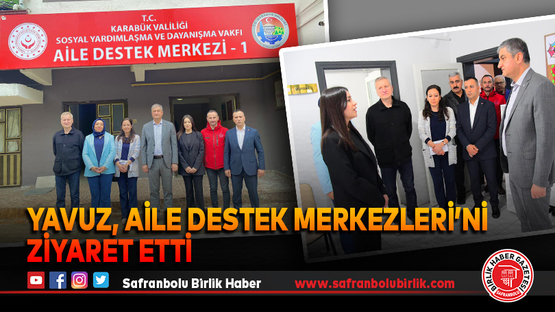 Yavuz, Aile Destek Merkezleri’ni Ziyaret Etti