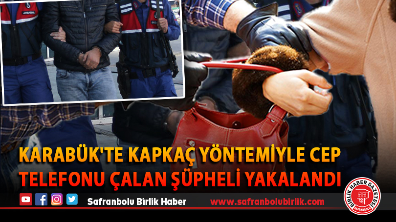Karabük’te kapkaç yöntemiyle cep telefonu çalan şüpheli yakalandı