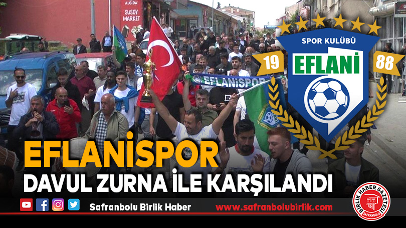 Eflanispor davul zurna ile karşılandı