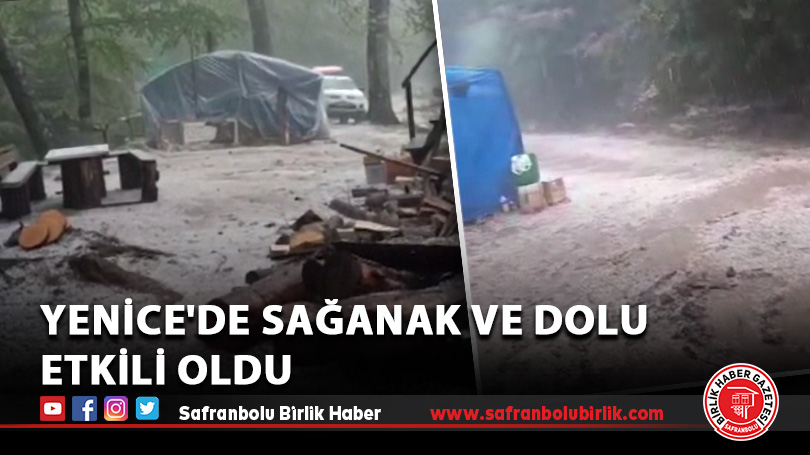 Yenice’de sağanak ve dolu etkili oldu