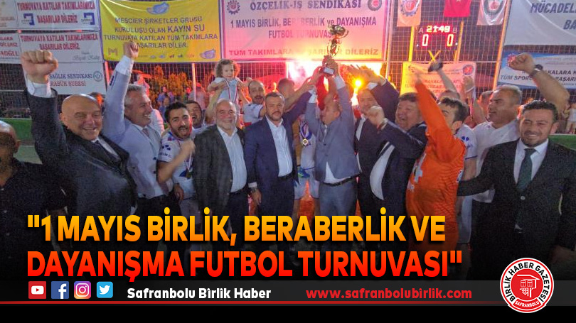 “1 Mayıs Birlik, Beraberlik ve Dayanışma Futbol Turnuvası”