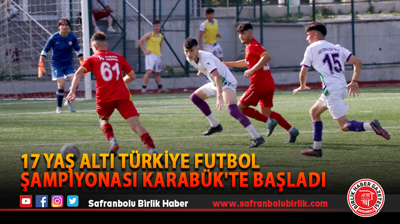 17 Yaş Altı Türkiye Futbol Şampiyonası Karabük’te Başladı