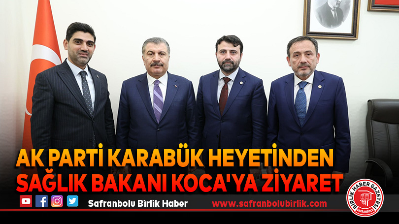 AK Parti Karabük Heyetinden Sağlık Bakanı Koca’ya Ziyaret