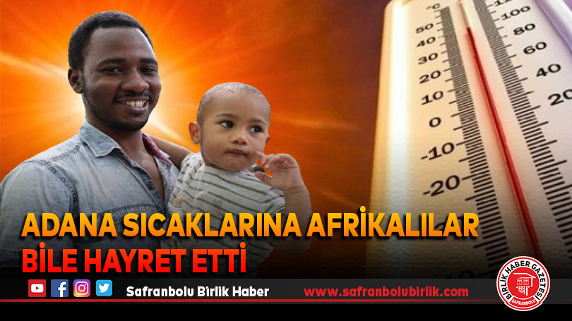 Adana sıcaklarına Afrikalılar bile hayret etti