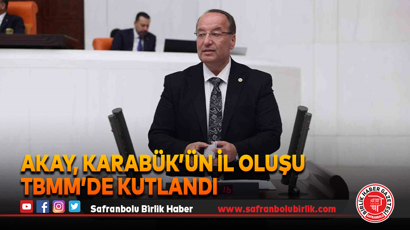 Akay, Karabük’ün İl Oluşu TBMM’de Kutlandı