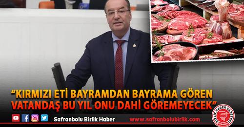 “Kırmızı eti bayramdan bayrama gören vatandaş bu yıl onu dahi göremeyecek”