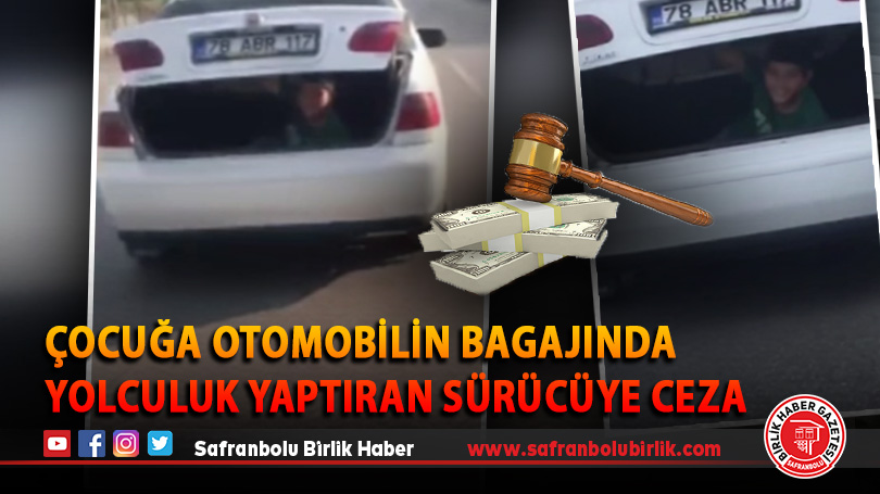 Çocuğa otomobilin bagajında yolculuk yaptıran sürücüye ceza